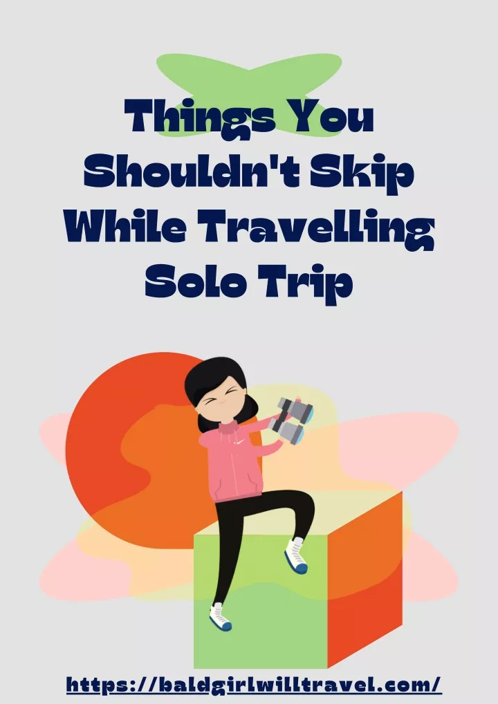 things you shouldn t skip while travelling solo