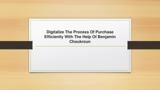 digitalize the process of purchase efficiently with the help of benjamin choukroun