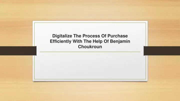 digitalize the process of purchase efficiently with the help of benjamin choukroun