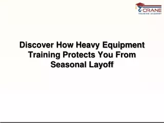 Discover How Heavy Equipment Training Protects You From Seasonal Layoff