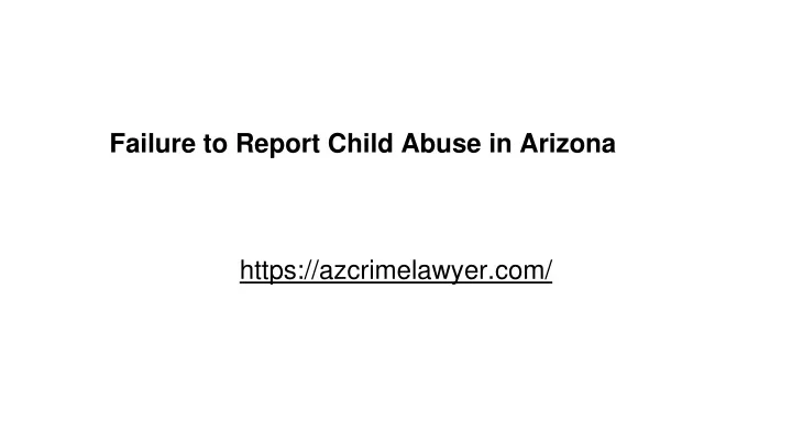 failure to report child abuse in arizona