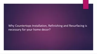 Why Countertops Installation, Refinishing is Necessary For Home Decor
