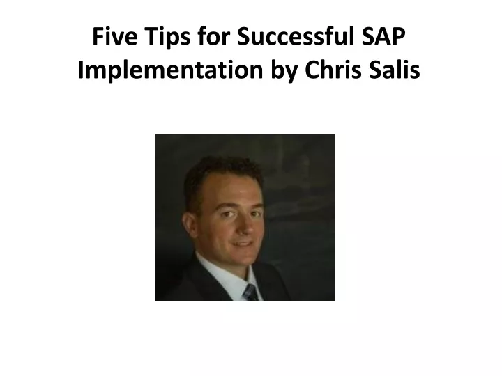 five tips for successful sap implementation by chris salis