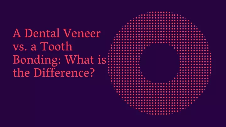 a dental veneer vs a tooth bonding what