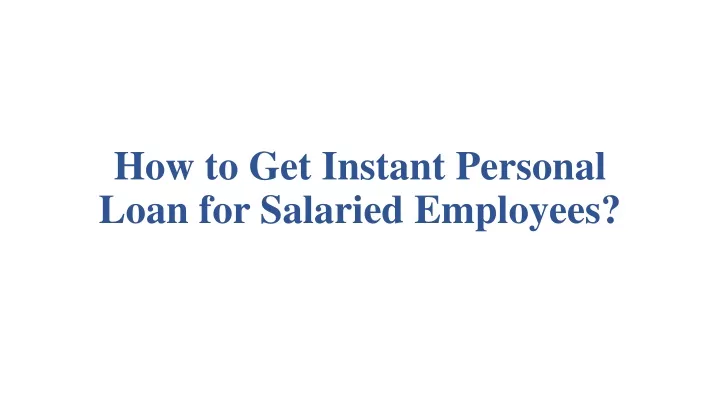 how to get instant personal loan for salaried employees