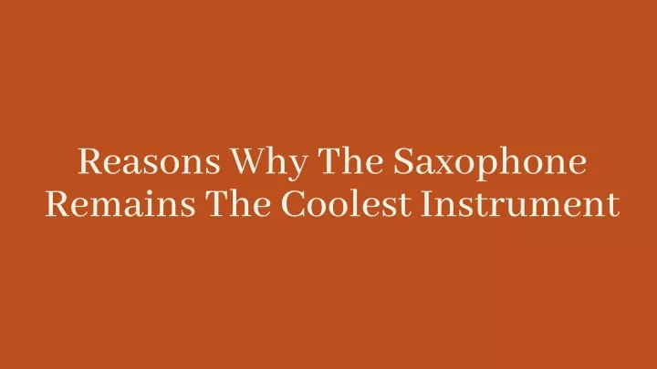 reasons why the saxophone remains the coolest