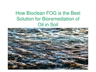 how bioclean fog is the best solution for bioremediation of oil in soil