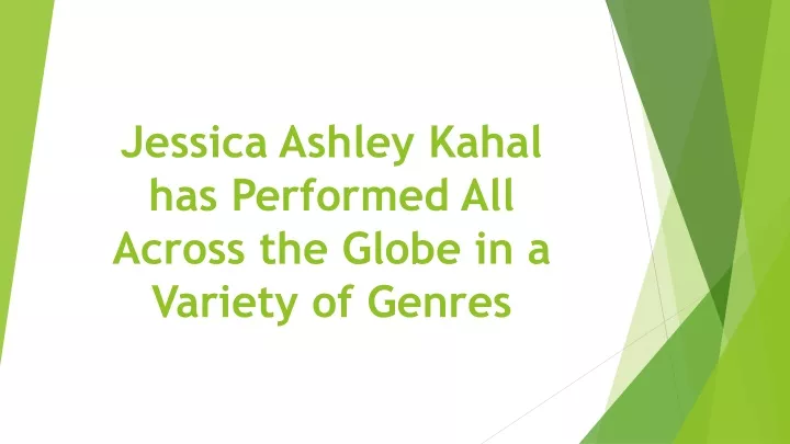 jessica ashley kahal has performed all across the globe in a variety of genres