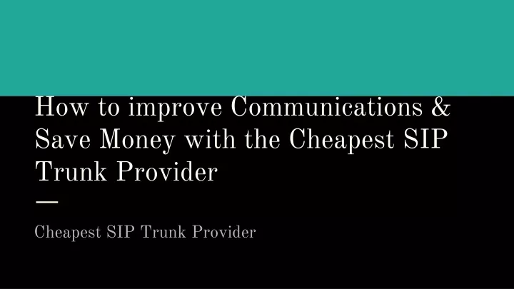 how to improve communications save money with the cheapest sip trunk provider