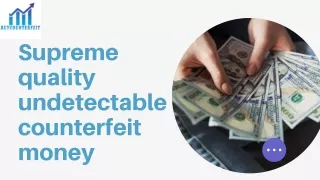 Supreme quality undetectable counterfeit money