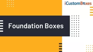 foundation boxes
