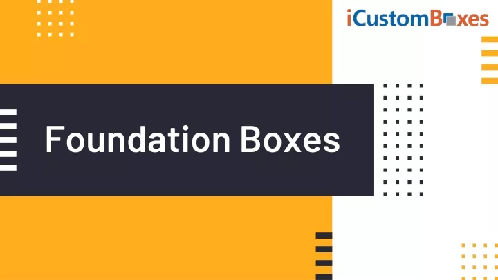 foundation boxes