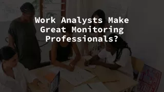 work analysts make great monitoring professionals