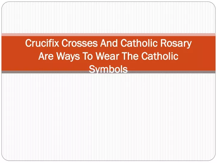 crucifix crosses and catholic rosary are ways to wear the catholic symbols