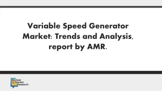 Variable Speed Generator Market: Trends and Analysis, report by AMR.