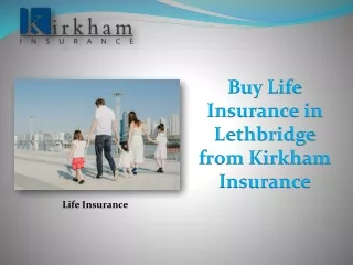 Buy Life Insurance in Lethbridge from Kirkham Insurance