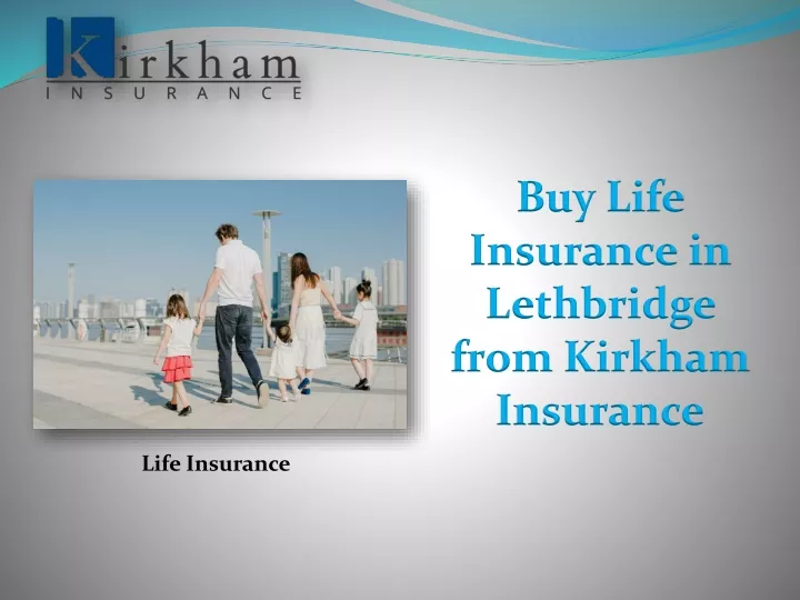 buy life insurance in lethbridge from kirkham