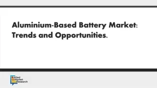 Aluminium-Based Battery Market: Trends and Opportunities.