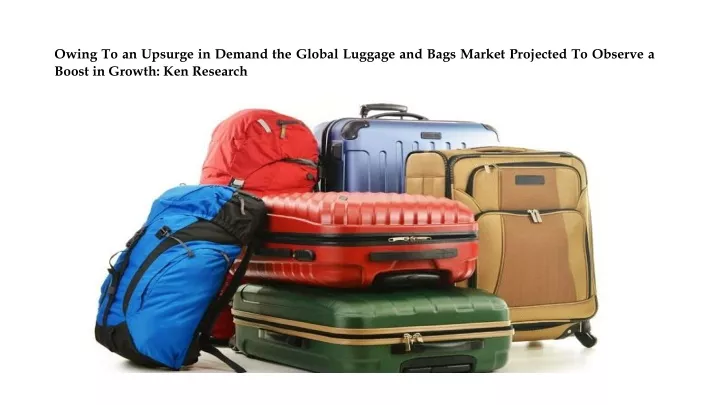 owing to an upsurge in demand the global luggage