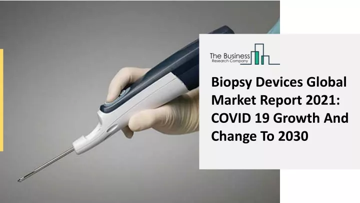 biopsy devices global market report 2021 covid