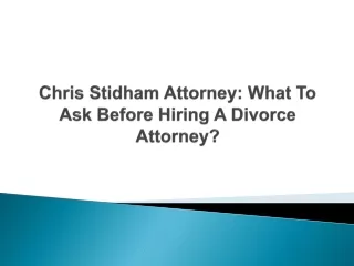 Chris Stidham Attorney - What To Ask Before Hiring A Divorce Attorney