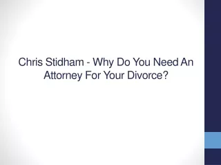 Chris Stidham - Why Do You Need An Attorney For Your Divorce