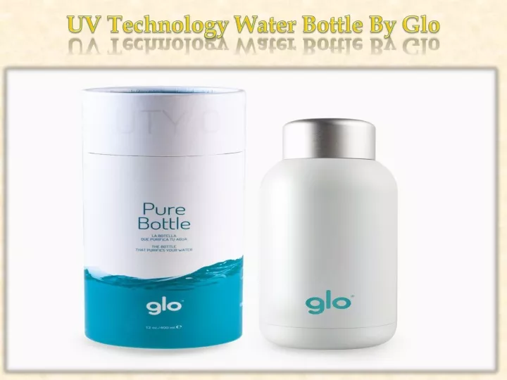 uv technology water bottle by glo