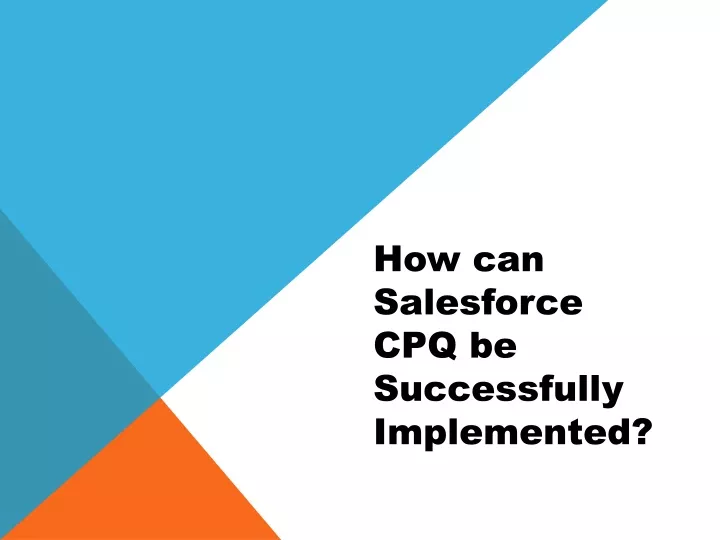 how can salesforce cpq be successfully implemented