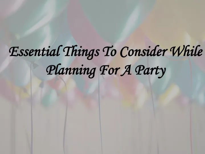 essential things to consider while planning for a party