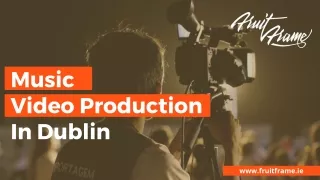 Music Video Production In Dublin | Fruit Frame