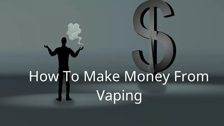 how to make money from vaping