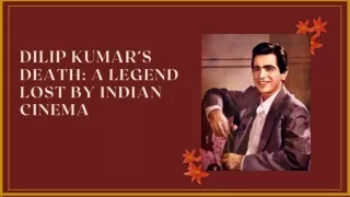 Tarun J Tejpal - Dilip Kumar’s Death A legend lost by Indian Cinema