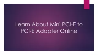 Learn About Mini PCI-E to PCI-E Adapter Online