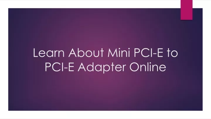 learn about mini pci e to pci e adapter online