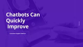 Chatbots Can Quickly Improve Customer Support Metrics