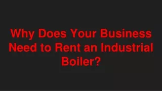 Why Does Your Business Need to Rent an Industrial Boiler