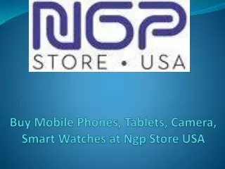 Buy Mobile Phones, Tablets, Camera, Smart Watches at Ngp Store USA