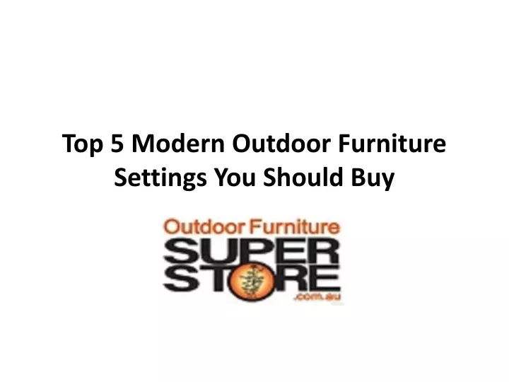 top 5 modern outdoor furniture settings you should buy