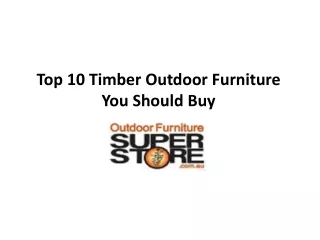 Top 10 Timber Outdoor Furniture You Should Buy Online