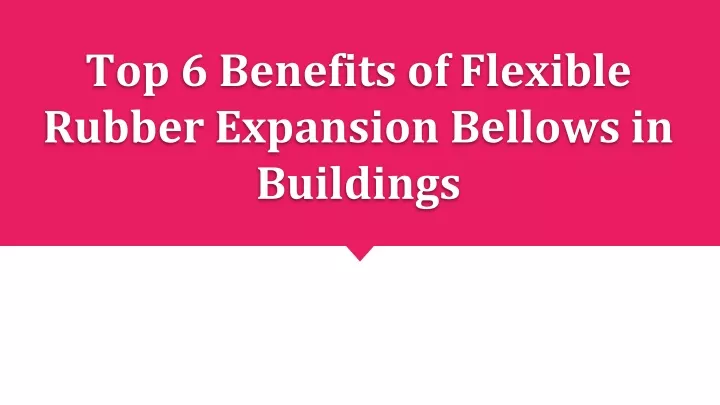 top 6 benefits of flexible rubber expansion bellows in buildings