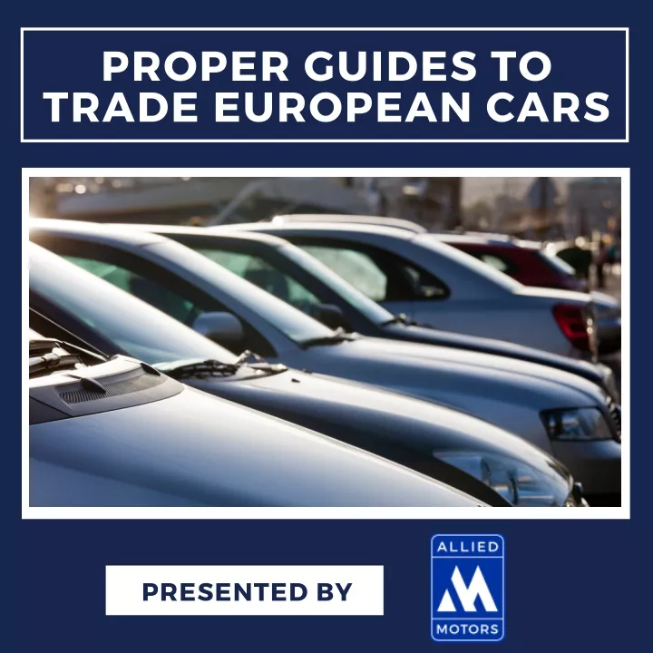 proper guides to trade european cars