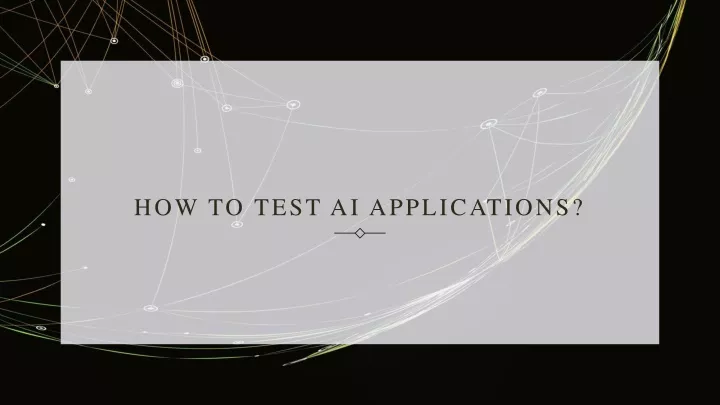 how to test ai a pplications