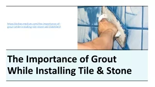 The Importance of Grout While Installing Tile & Stone
