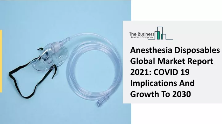 anesthesia disposables global market report 2021