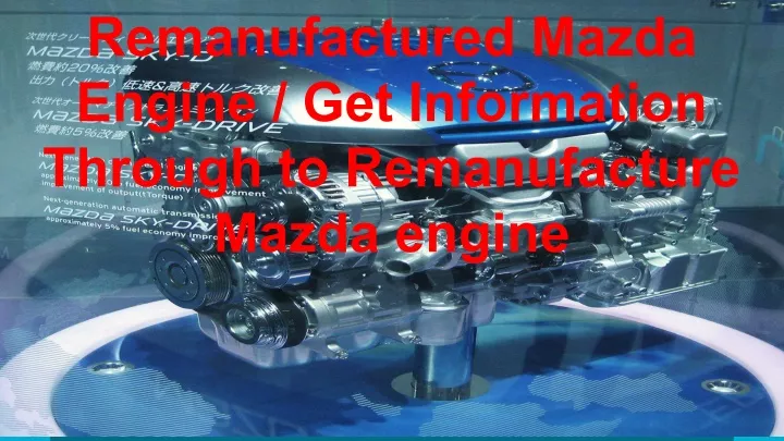 remanufactured mazda engine get information