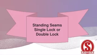 Standing Seams Single Lock or Double Lock