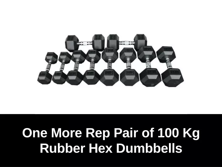 one more rep pair of 100 kg rubber hex dumbbells