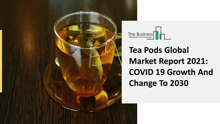 tea pods global market report 2021 covid