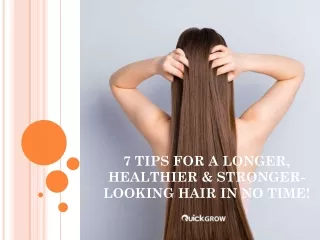 7 Tips for A Longer, Healthier & Stronger-Looking Hair in No Time by Quick Grow