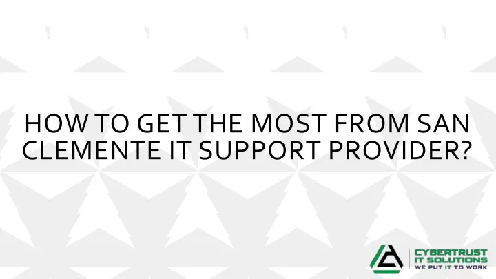 how to get the most from san clemente it support provider